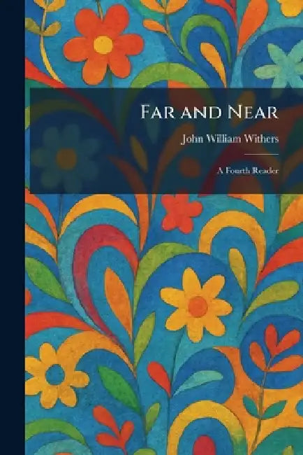 Far and Near: A Fourth Reader by John William Withers