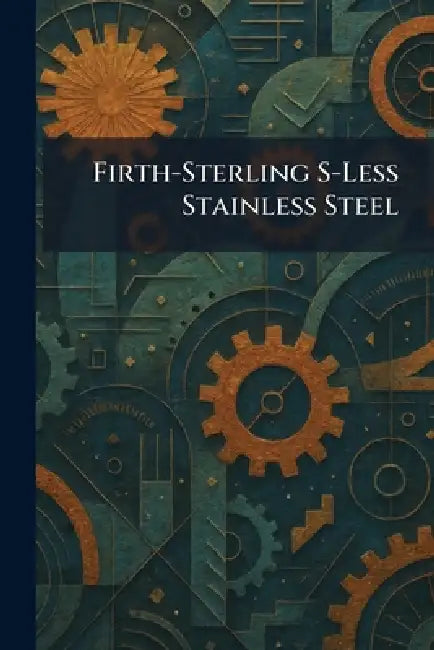 Firth-Sterling S-Less Stainless Steel by Firth-Sterling Steel Company