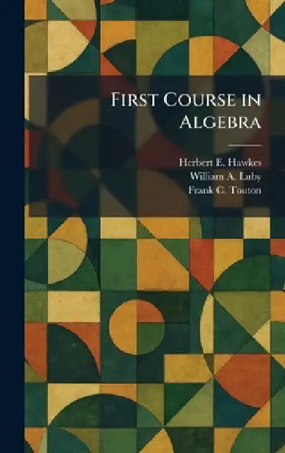First Course in Algebra by Herbert E. Hawkes, William A. Luby, Frank C. Touton