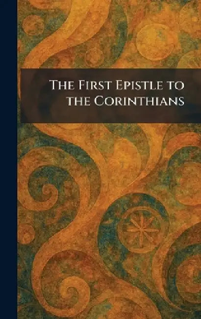 The First Epistle to the Corinthians by London Methuen & Co