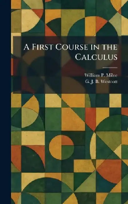 A First Course in the Calculus by William P. Milne, G. J. B. Westcott