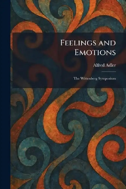 Feelings and Emotions: The Wittenberg Symposium by Alfred Adler
