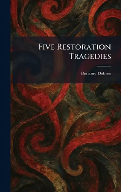 Five Restoration Tragedies by Bonamy Dobree