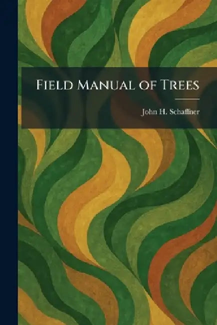 Field Manual of Trees by John H. Schaffner