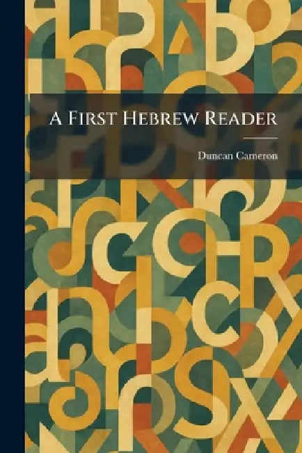 A First Hebrew Reader by Duncan Cameron