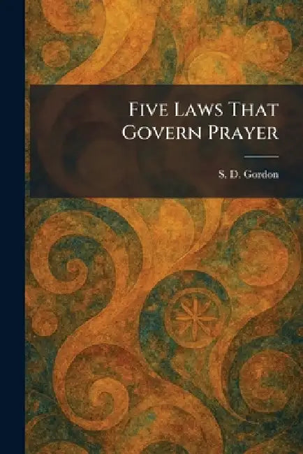 Five Laws That Govern Prayer by S. D. Gordon