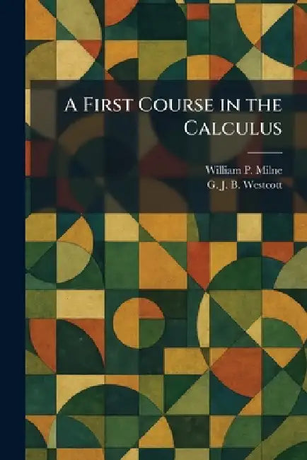 A First Course in the Calculus by William P. Milne, G. J. B. Westcott