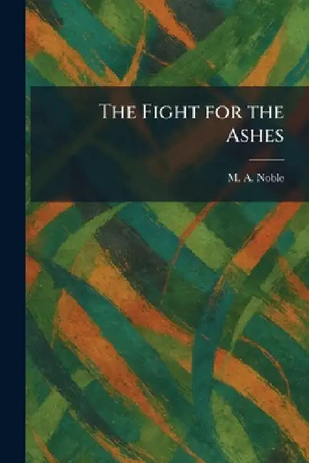 The Fight for the Ashes by M. a. Noble