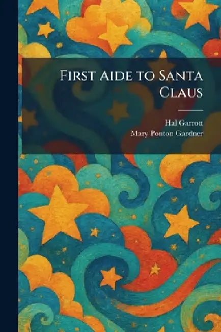First Aide to Santa Claus by Hal Garrott, Mary Ponton Gardner