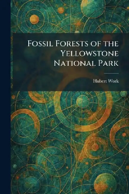 Fossil Forests of the Yellowstone National Park by Hubert Work