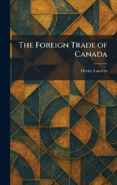 The Foreign Trade of Canada by Henry Laureys