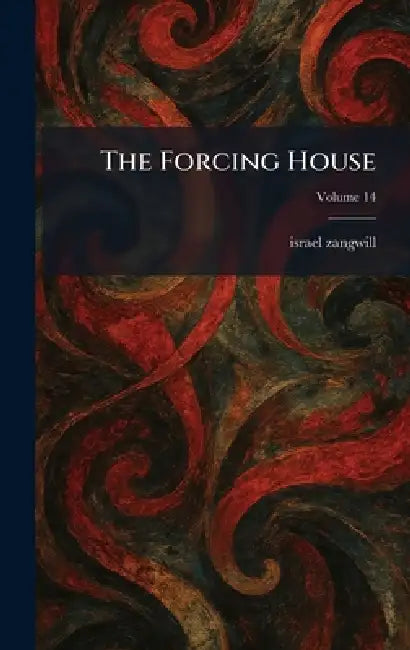 The Forcing House by Israel Zangwill