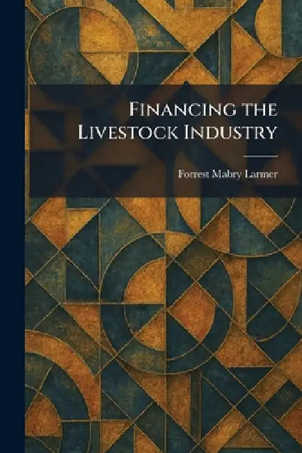 Financing the Livestock Industry by Forrest Mabry Larmer