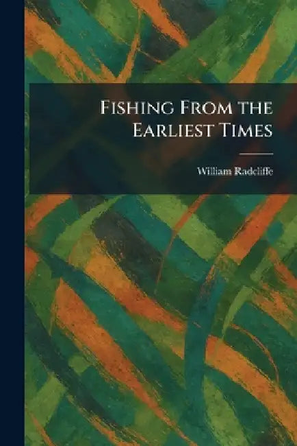Fishing From the Earliest Times by William Radcliffe