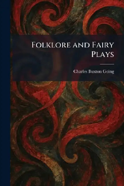 Folklore and Fairy Plays by Charles Buxton Going