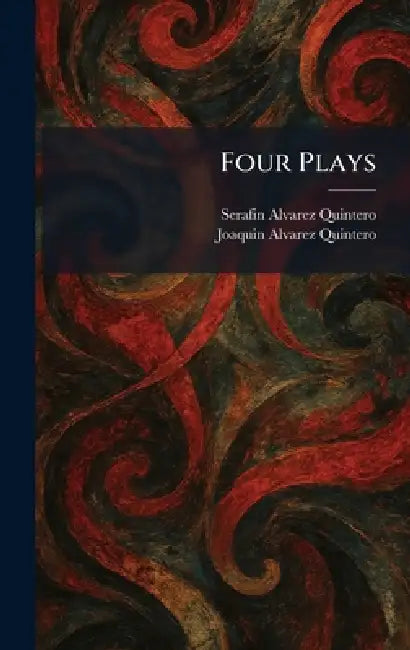 Four Plays by Serafin Alvarez Quintero, Joaquin Alvarez Quintero