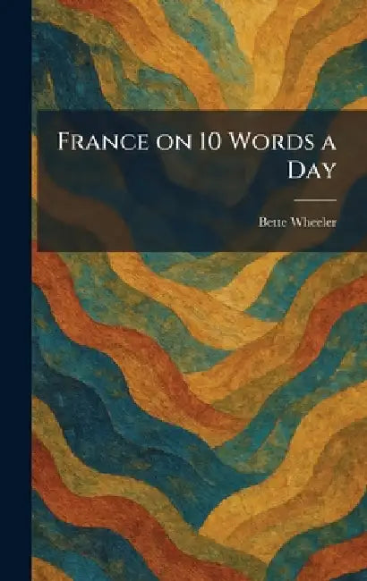 France on 10 Words a Day by Bette Wheeler