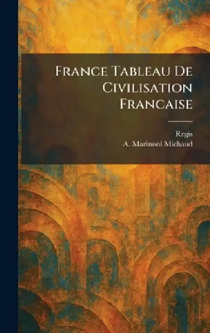 France Tableau De Civilisation Francaise by Regis, A. Marinoni Michaud