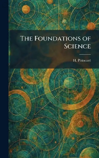 The Foundations of Science by H. Poincarã(c)