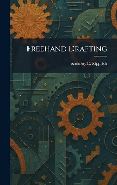 Freehand Drafting by Anthony E. Zipprich