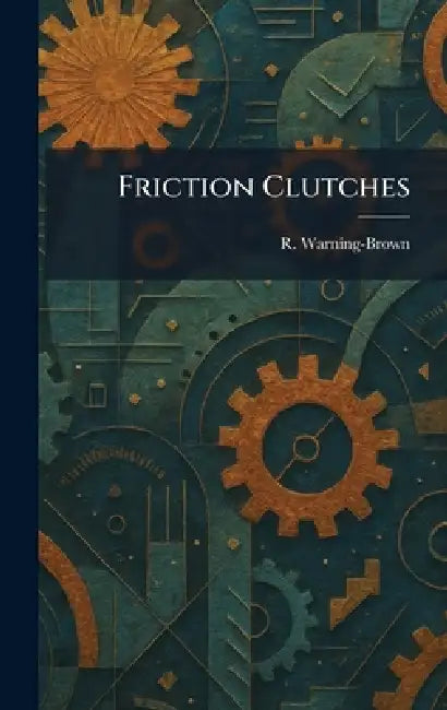 Friction Clutches by R. Warning-Brown
