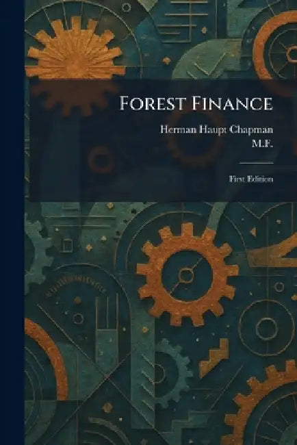 Forest Finance: First Edition by Herman Haupt Chapman, M. F.