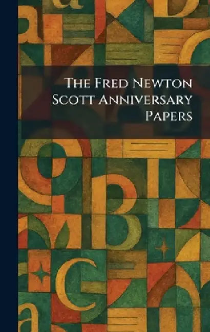 The Fred Newton Scott Anniversary Papers by Chicago University of Chicago Press