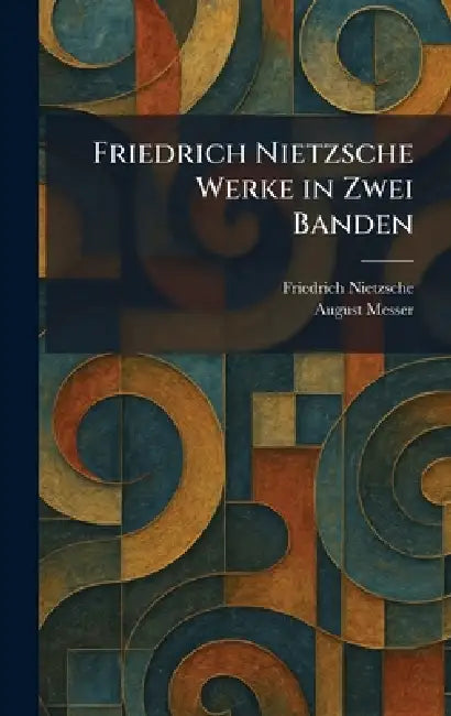Friedrich Nietzsche Werke in Zwei Banden by Friedrich Wilhelm Nietzsche, August Messer