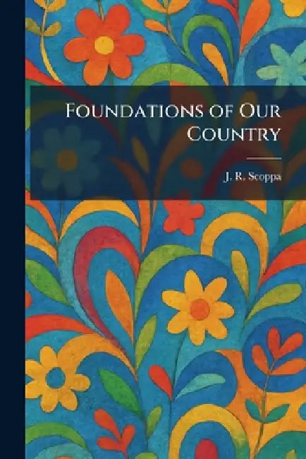 Foundations of Our Country by J. R. Scoppa