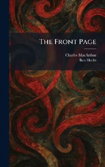 The Front Page by Charles MacArthur, Ben Hecht