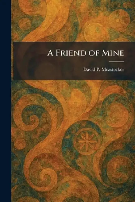 A Friend of Mine by David P. McAstocker