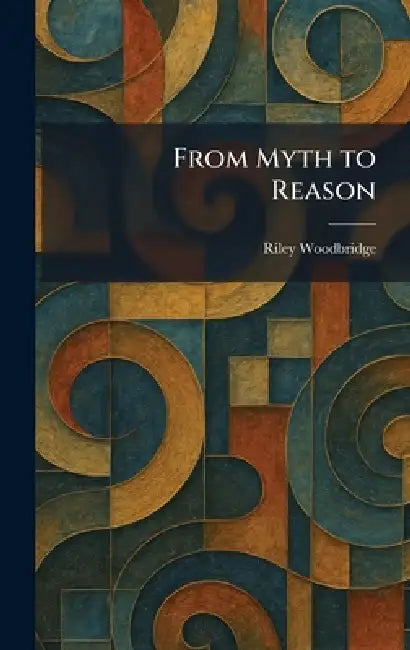 From Myth to Reason by Riley Woodbridge