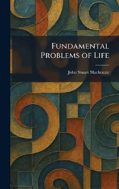 Fundamental Problems of Life by John Stuart MacKenzie