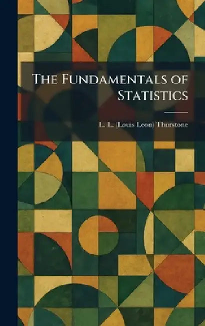The Fundamentals of Statistics by L. L. (Louis Leon) Thurstone