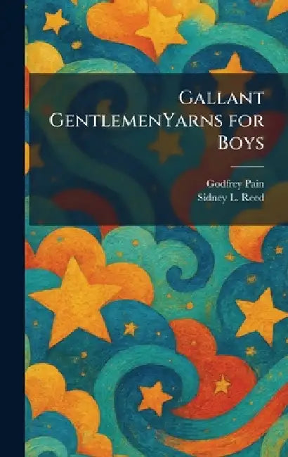 Gallant GentlemenYarns for Boys by Godfrey Pain, Sidney L. Reed