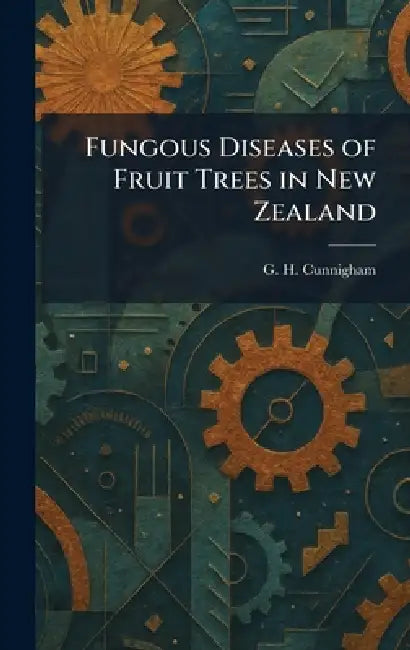 Fungous Diseases of Fruit Trees in New Zealand by G. H. Cunnigham