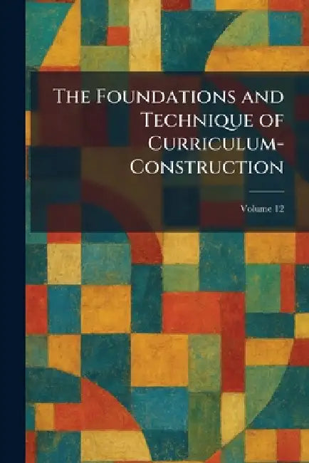 The Foundations and Technique of Curriculum-Construction by Ill Public School Pub Bloomington