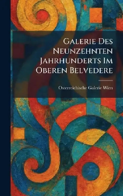 Galerie Des Neunzehnten Jahrhunderts Im Oberen Belvedere by Osterreichische Galerie Wien