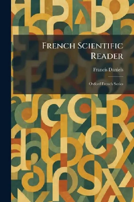 French Scientific Reader: Oxford French Series by Francis Daniels