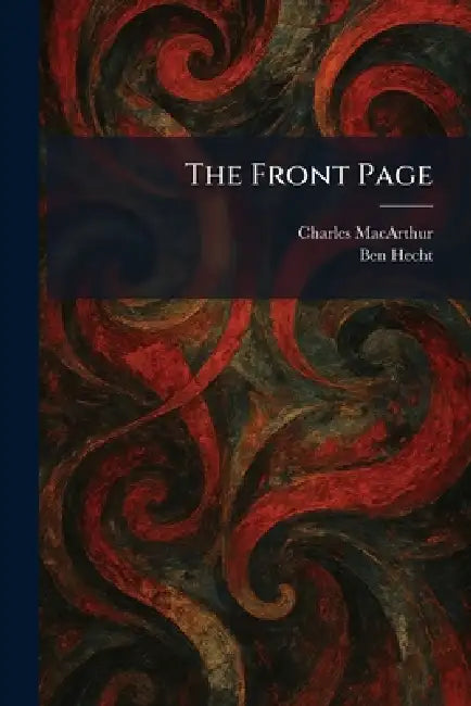 The Front Page by Charles MacArthur, Ben Hecht