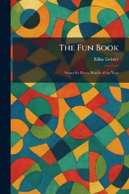 The Fun Book: Stunts for Every Month of the Year by Edna Geister