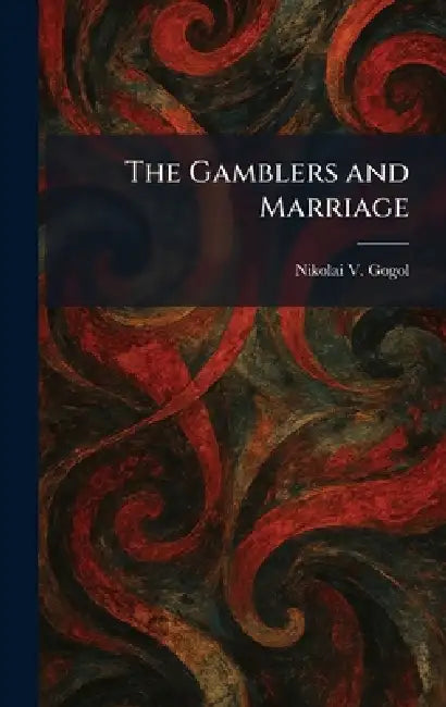 The Gamblers and Marriage by Nikolai Vasil'evich Gogol