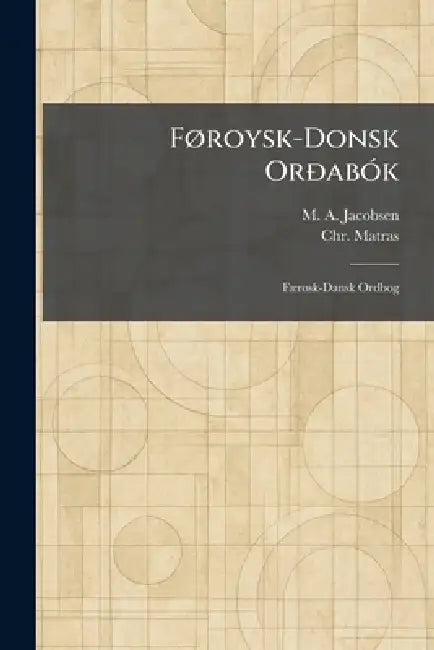 FÃ, roysk-Donsk OrÃ°abÃ3k: FÃ]rÃ, sk-Dansk Ordbog by M. A. Jacobsen, Chr Matras