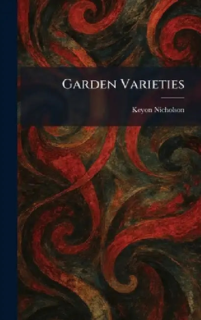 Garden Varieties by Keyon Nicholson