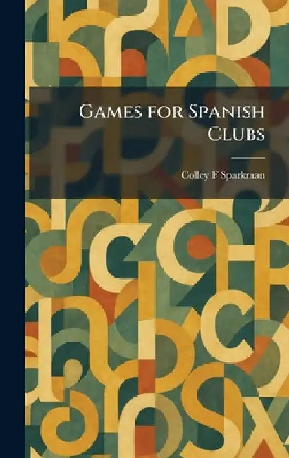Games for Spanish Clubs by Colley F. Sparkman