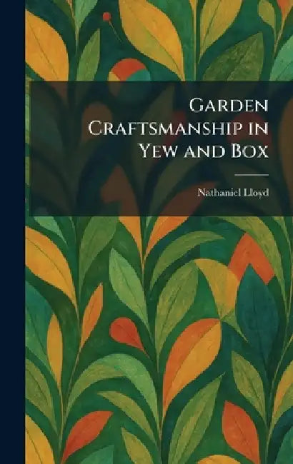 Garden Craftsmanship in Yew and Box by Nathaniel Lloyd