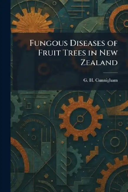Fungous Diseases of Fruit Trees in New Zealand by G. H. Cunnigham