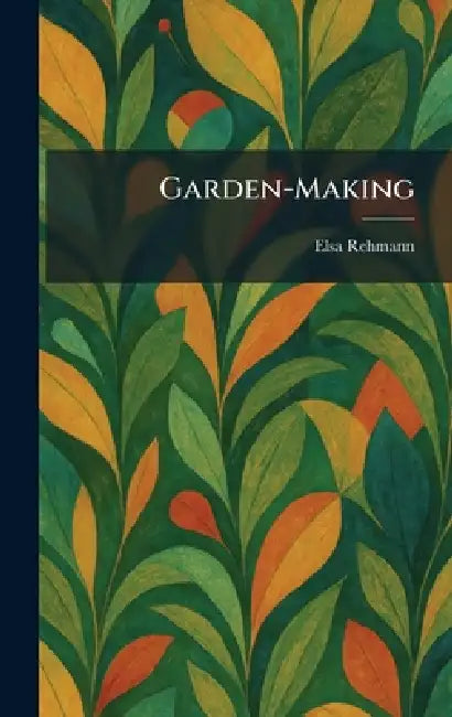 Garden-Making by Elsa Rehmann