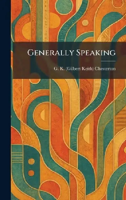 Generally Speaking by G. K. Chesterton