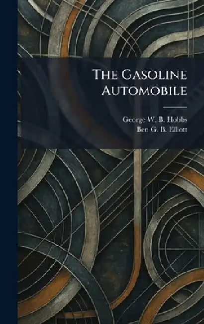 The Gasoline Automobile by George W. B. Hobbs, Ben G. B. Elliott